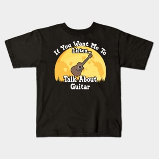 If You Want Me To Listen... Talk About Guitar Funny illustration vintage Kids T-Shirt